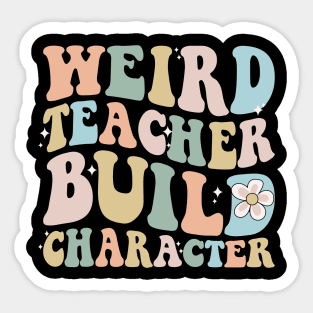 Weird teacher build character back to school Sticker